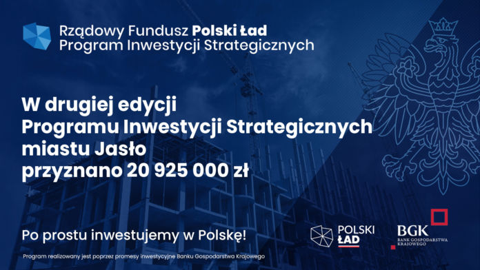 Baner Rządowy Fundusz Polski Łas Program Inwestycji Strategicznych Druga edycja środki przyznane dla miasta Jasła 20 925 000 zł
